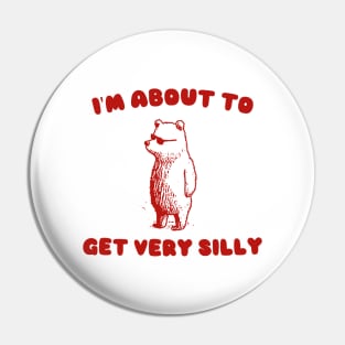 I'm About to Get Very Silly Shirt, Y2K Iconic Funny Cartoon Meme Pin