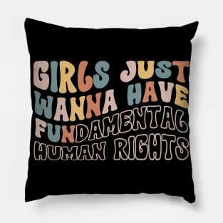 Girls Just Wanna Have Fundamental Human Rights Pillow