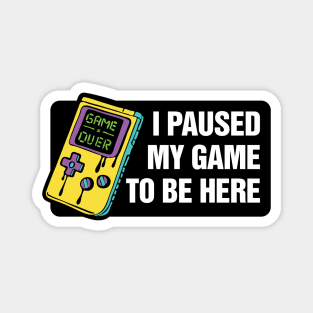 I paused my game to be here - gaming Magnet