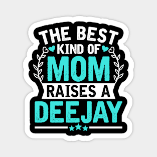 The Best Kind of Mom Raises a DEEJAY Magnet