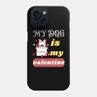 my dog is my valentine Phone Case