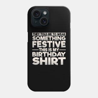 Wear Something Festive This Is My Birthday Shirt Phone Case