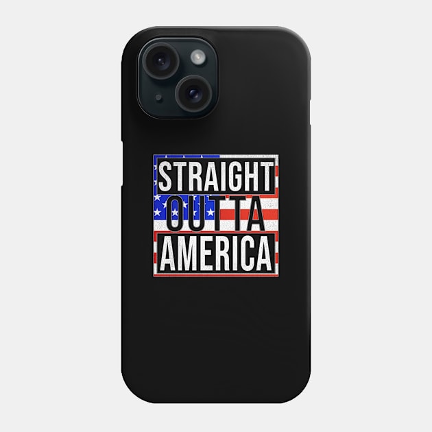 Straight Outta America - Gift for  From America in American USA,United States,merica,uncle sam,4th of july,independence day,president,donald trump,george bush,barack obama, Phone Case by Country Flags