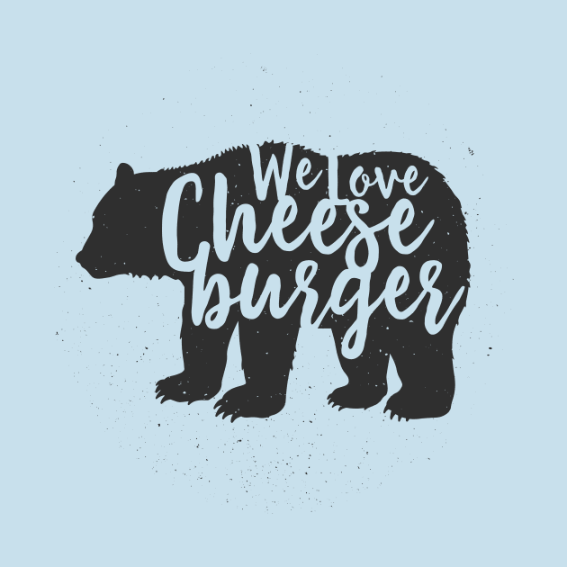 We Love Cheeseburger by rjzinger