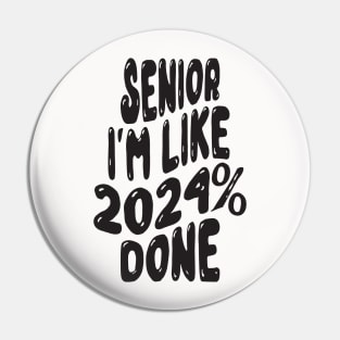 Senior I'm Like 2024% Done Pin