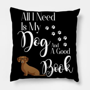 All I Need Is My Dog And A Good Book Pillow