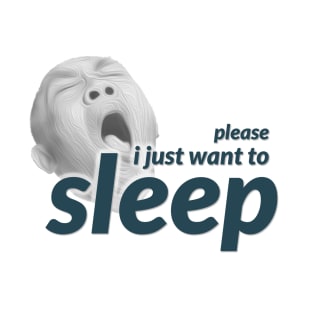 i just want to sleep please T-Shirt