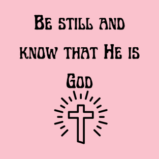 Be still and know that He is God T-Shirt