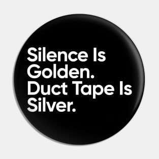 Silence Is Golden. Dut Tape Is Silver. Pin