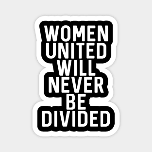 WOMEN UNITED WILL NEVER BE DIVIDED feminist text slogan Magnet