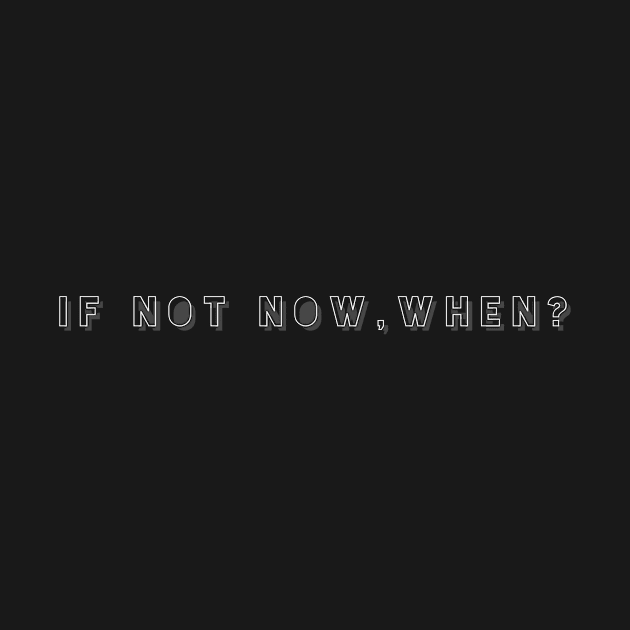 If not now,when? by Recovery Tee