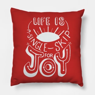 Life Is A Single Skip For Joy Pillow