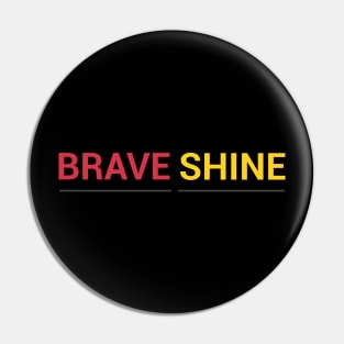 Brave Shine Pin