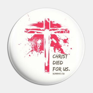The Crucifixion - Christ Died For Us ROM 5:8 Pin
