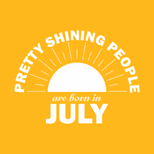 Pretty Shining People Are Born In July T-Shirt