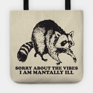 Sorry About The Vibes I Am Mentally Ill, Funny Raccon Meme Tote