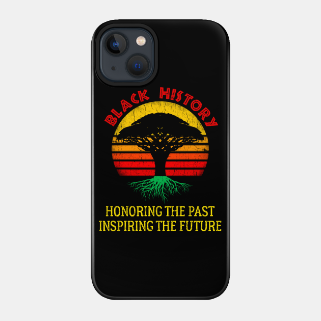 Black History Month Honoring the Past Inspiring the Future - Black History - Phone Case