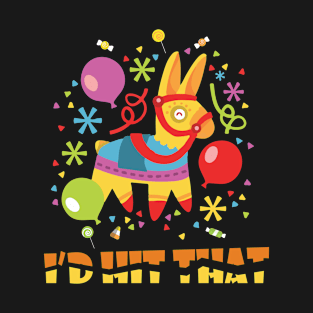 I'd Hit That Pinata Cinco de Mayo Party T-Shirt