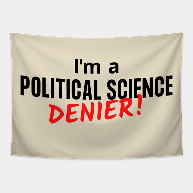 I'm a Political Science Denier Tapestry by Let Them Know Shirts.store