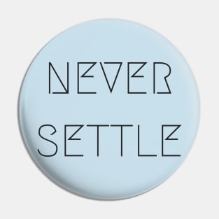 Never Settle Pin
