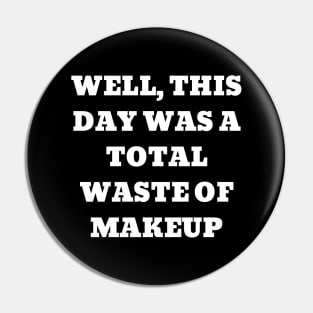 Well, this day was a total waste of makeup Pin