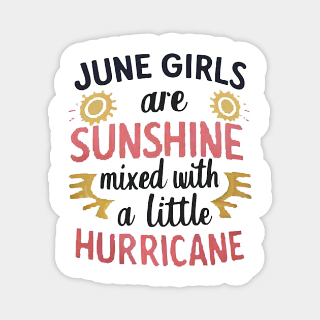 June Girls Are Sunshine Mixed With A Little Hurricane Magnet by mattiet