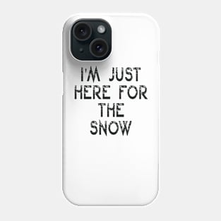 I'm Just Here For The Snow Funny Sarcasm Quote Phone Case