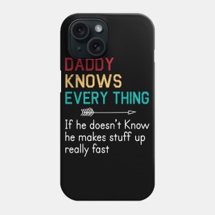 Daddy Knows Everything If He Doesn't Know He Makes Stuff Up Really Fast Happy Father Parent Day Phone Case