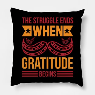 The Struggle Ends When Gratitude Begins T Shirt For Women Men Pillow