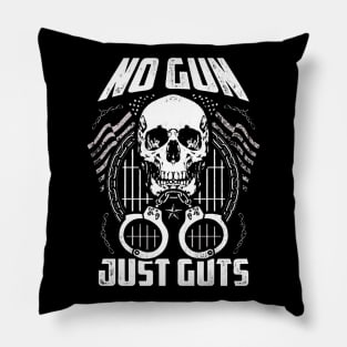 No Gun Just Guts Pillow