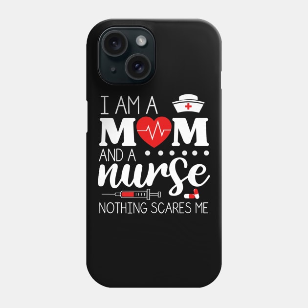 I Am A Mom and A Nurse Nothing Scares Me Funny Nurse T-shirt Phone Case by AKSA shop