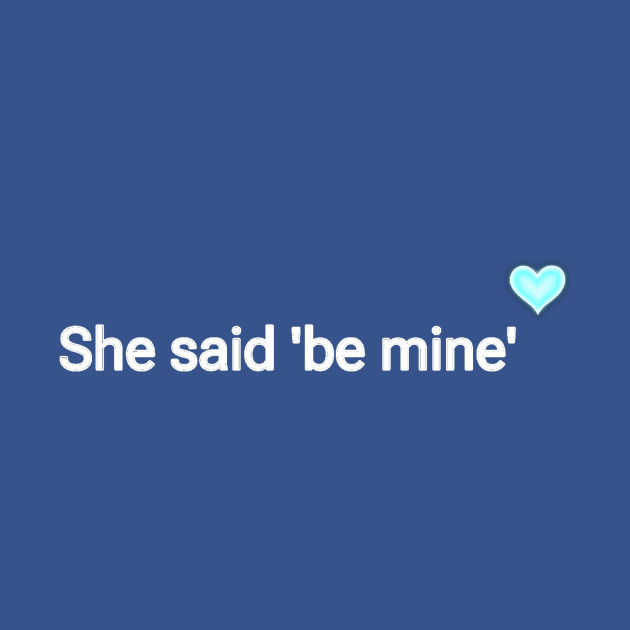 She said 'be mine' by Raihani