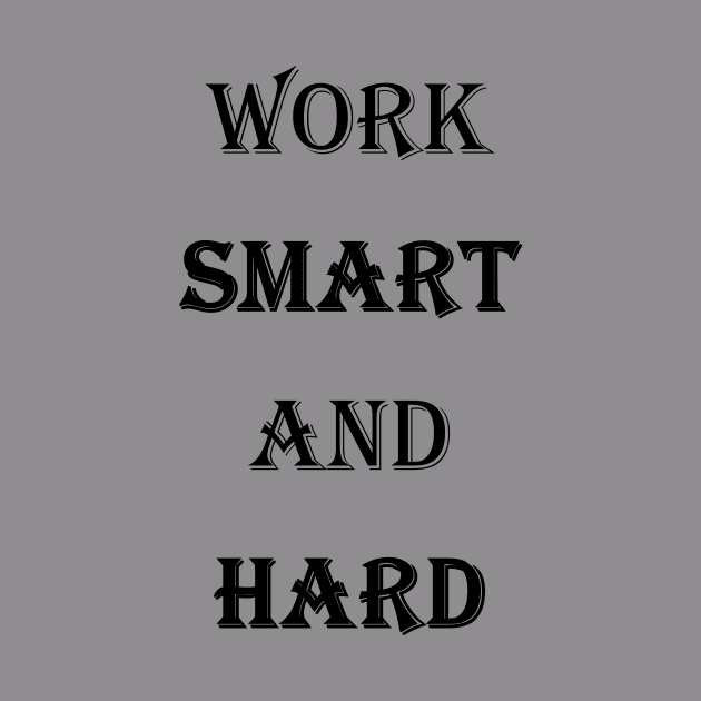 Work Smart And Hard - Black Text by matguy