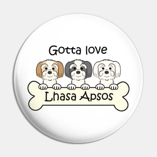 Gotta Love Lhasa Apsos Pin