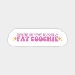 Honk If You Have A Fat Coochie, Funny Fat Coochie bumper Magnet