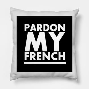 PARDON MY FRENCH! Pillow