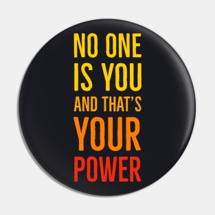 No One Is You And That's Your Power Pin