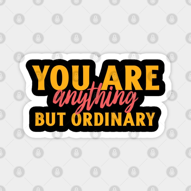 You are anything but ordinary Magnet by Art Designs