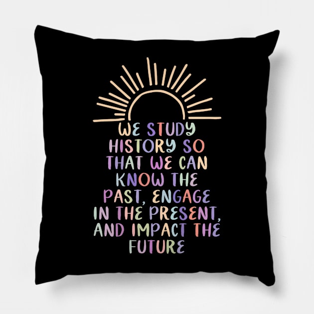 Study History Teach History Pillow by PaulAksenov