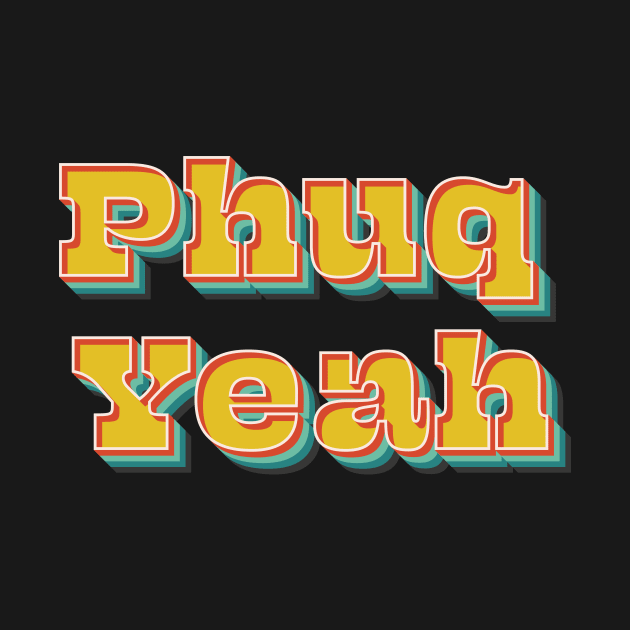 Phuq Yeah by n23tees