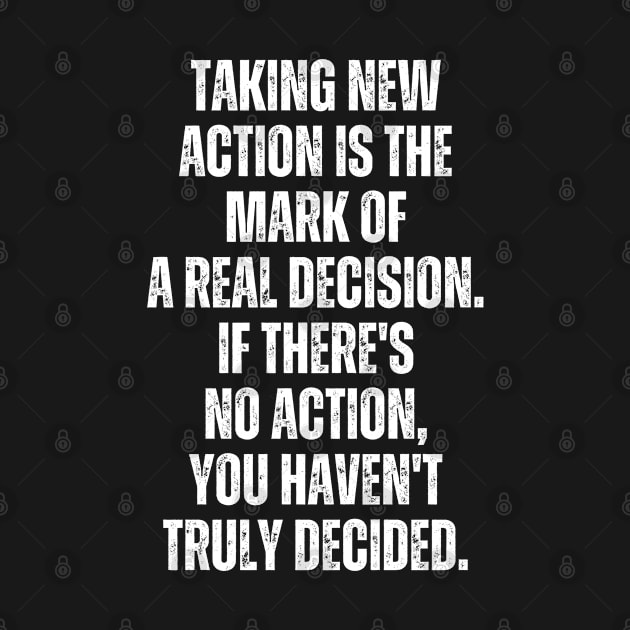 Inspirational and Motivational Quotes for Success - Taking Action Is The Mark of a Real Decision. If There's no Action You Haven't Decided by Inspirational And Motivational T-Shirts