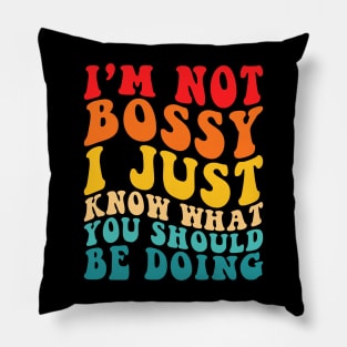 I'm not Bossy I just Know what You should be Doing Pillow