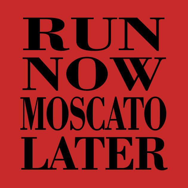 Discover Run Now Moscato Later - Runners Gifts - T-Shirt