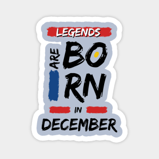 Legends are Born in December (BLACK Font) Magnet