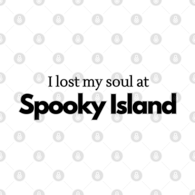 I lost my soul at Spooky Island (black text) by RoserinArt