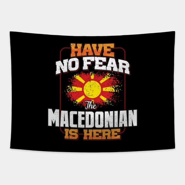 Macedonian Flag  Have No Fear The Macedonian Is Here - Gift for Macedonian From Macedonia Tapestry by Country Flags