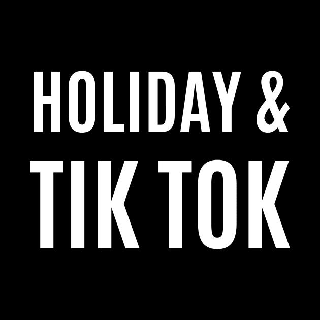 Holiday & Tik Tok by twentysevendstudio