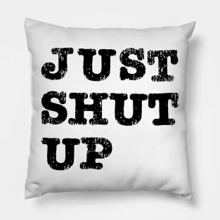 Just Shut Up Pillow