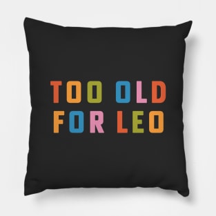 Too Old For Leo 25th Birthday Gift Rainbow Type Pillow