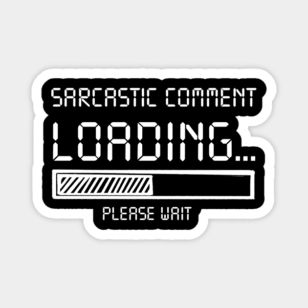 Sarcastic Comment Loading Please Wait Costume Gift Magnet by Pretr=ty